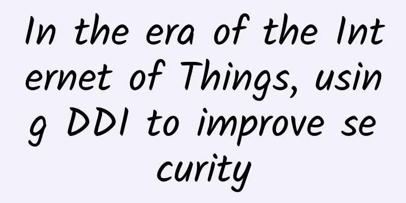 In the era of the Internet of Things, using DDI to improve security