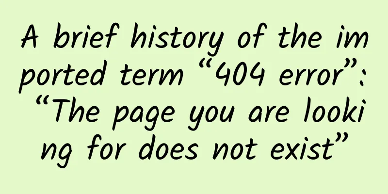 A brief history of the imported term “404 error”: “The page you are looking for does not exist”