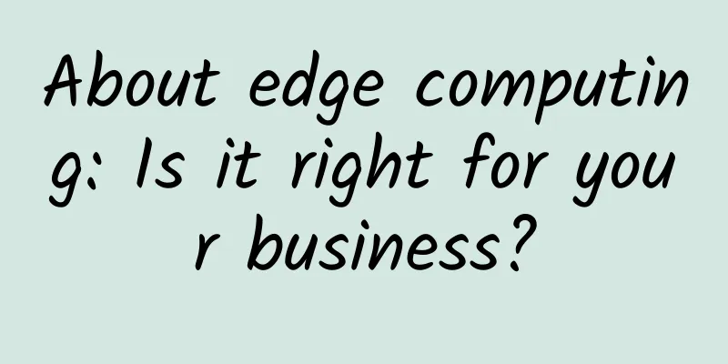 About edge computing: Is it right for your business?