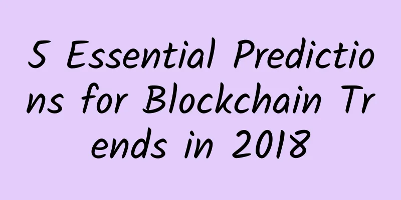 5 Essential Predictions for Blockchain Trends in 2018