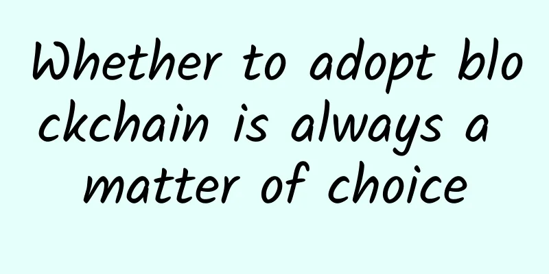 Whether to adopt blockchain is always a matter of choice
