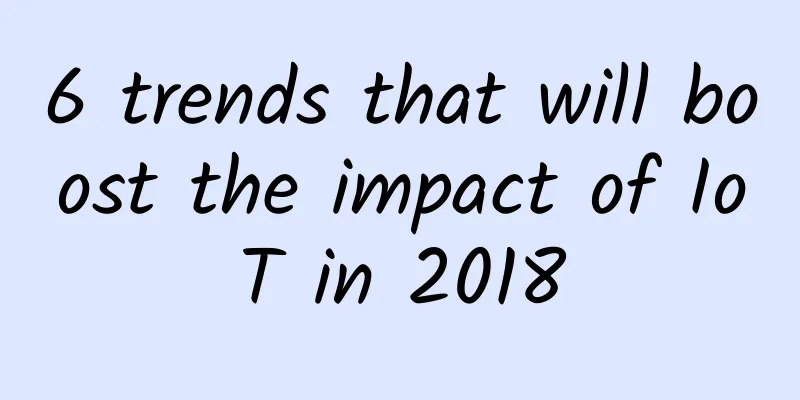 6 trends that will boost the impact of IoT in 2018
