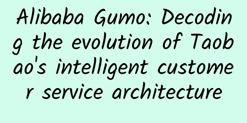 Alibaba Gumo: Decoding the evolution of Taobao's intelligent customer service architecture