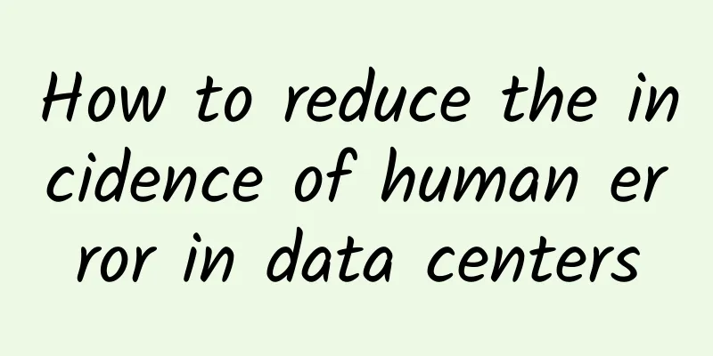 How to reduce the incidence of human error in data centers