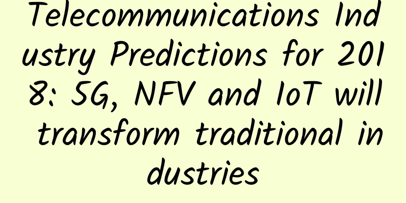 Telecommunications Industry Predictions for 2018: 5G, NFV and IoT will transform traditional industries