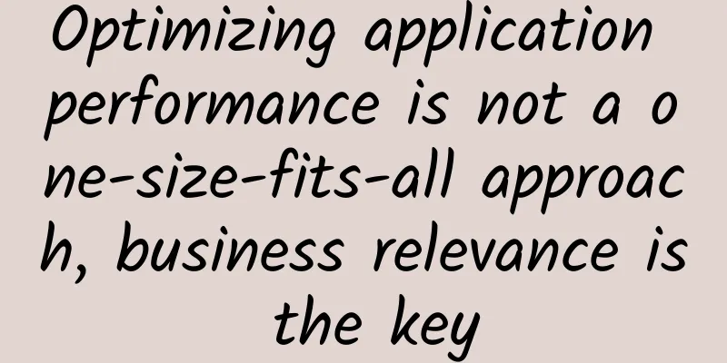 Optimizing application performance is not a one-size-fits-all approach, business relevance is the key