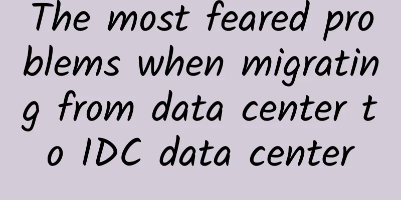 The most feared problems when migrating from data center to IDC data center