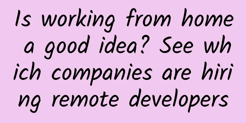 Is working from home a good idea? See which companies are hiring remote developers