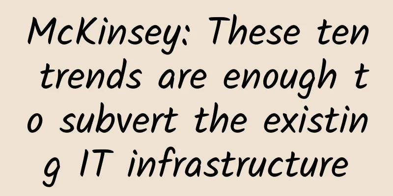 McKinsey: These ten trends are enough to subvert the existing IT infrastructure