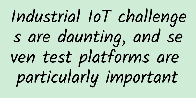 Industrial IoT challenges are daunting, and seven test platforms are particularly important