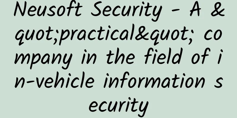 Neusoft Security - A "practical" company in the field of in-vehicle information security
