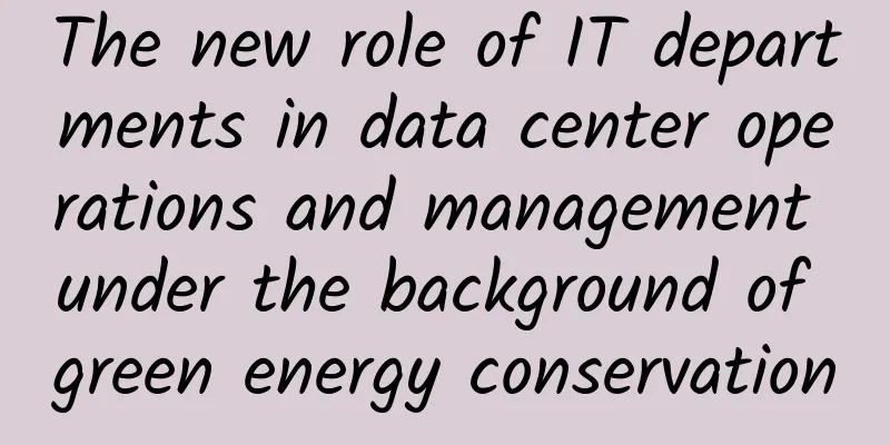 The new role of IT departments in data center operations and management under the background of green energy conservation