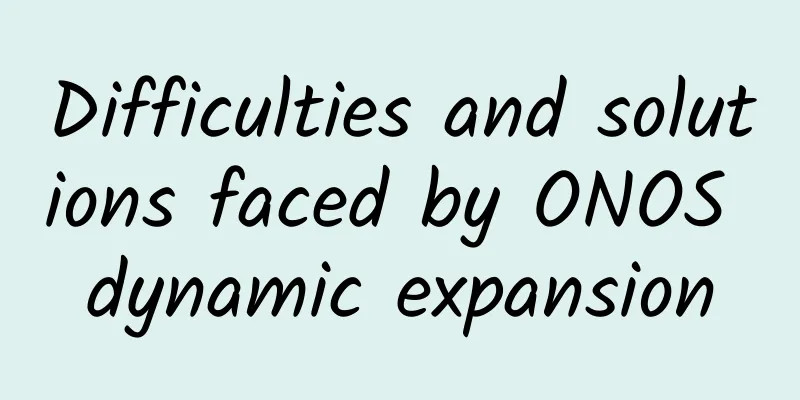 Difficulties and solutions faced by ONOS dynamic expansion