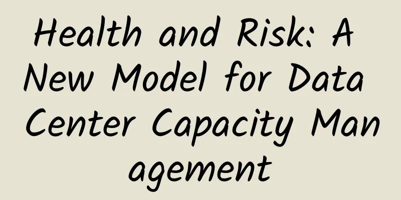 Health and Risk: A New Model for Data Center Capacity Management