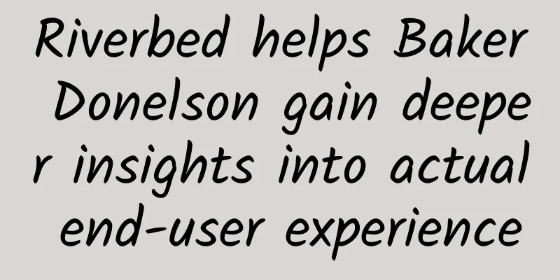 Riverbed helps Baker Donelson gain deeper insights into actual end-user experience