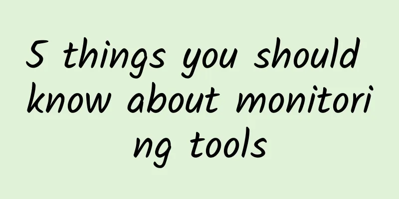 5 things you should know about monitoring tools