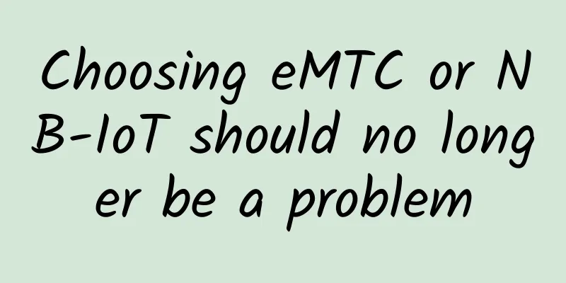 Choosing eMTC or NB-IoT should no longer be a problem