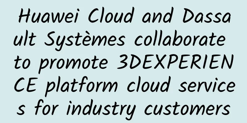 Huawei Cloud and Dassault Systèmes collaborate to promote 3DEXPERIENCE platform cloud services for industry customers