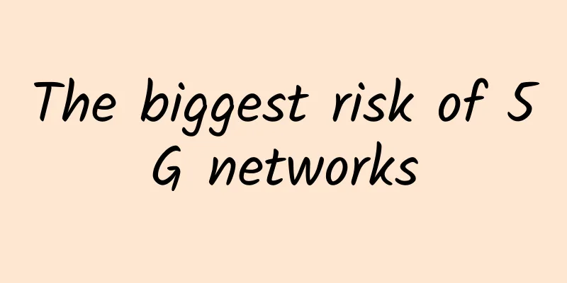The biggest risk of 5G networks