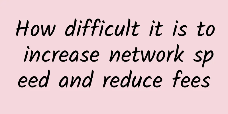 How difficult it is to increase network speed and reduce fees