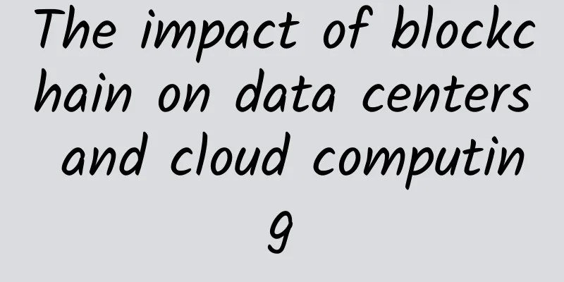 The impact of blockchain on data centers and cloud computing