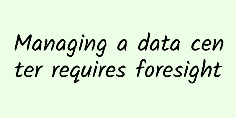 Managing a data center requires foresight