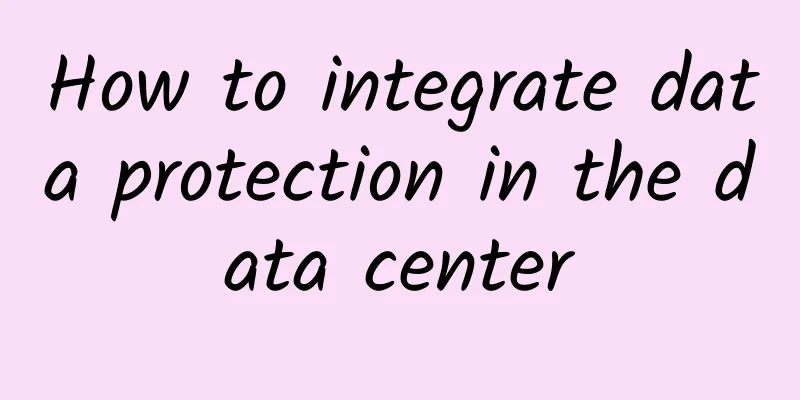How to integrate data protection in the data center