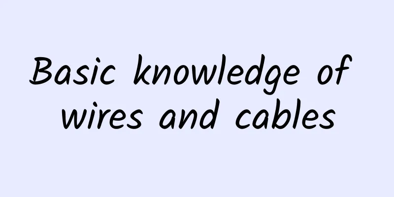 Basic knowledge of wires and cables