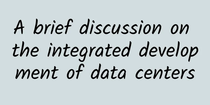 A brief discussion on the integrated development of data centers
