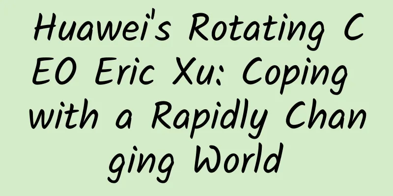 Huawei's Rotating CEO Eric Xu: Coping with a Rapidly Changing World