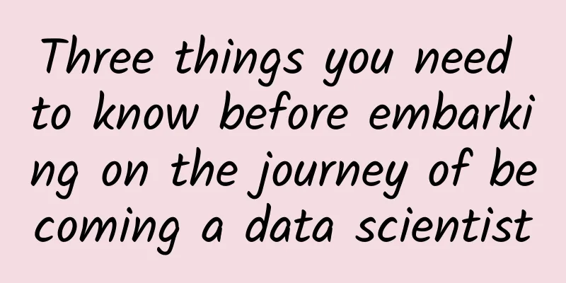 Three things you need to know before embarking on the journey of becoming a data scientist