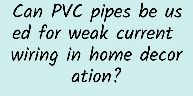 Can PVC pipes be used for weak current wiring in home decoration?