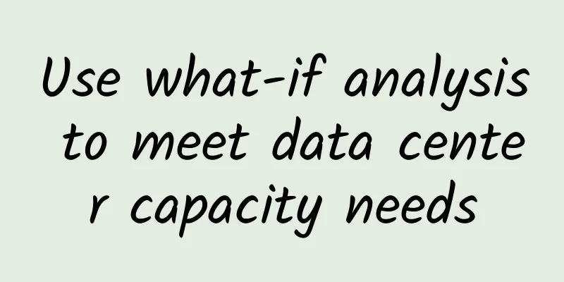 Use what-if analysis to meet data center capacity needs
