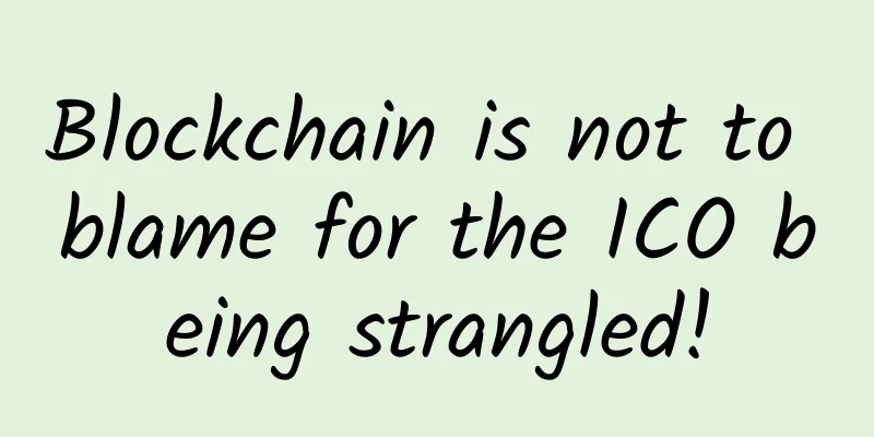 Blockchain is not to blame for the ICO being strangled!