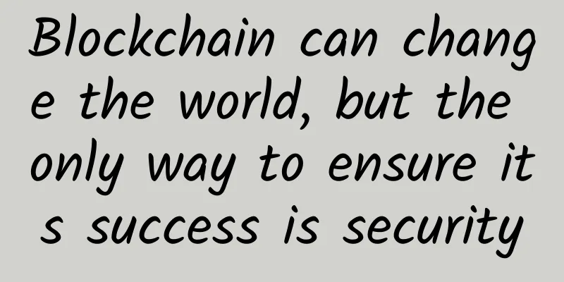 Blockchain can change the world, but the only way to ensure its success is security
