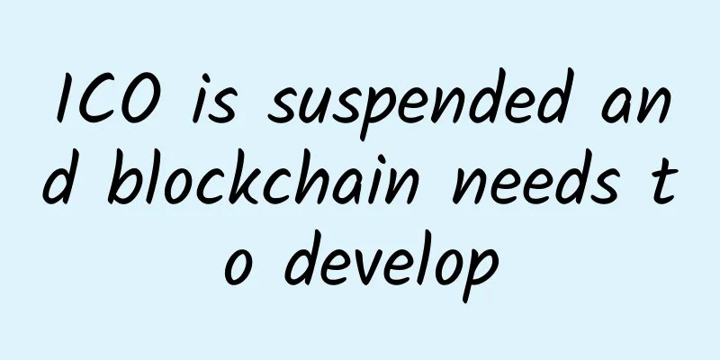 ICO is suspended and blockchain needs to develop