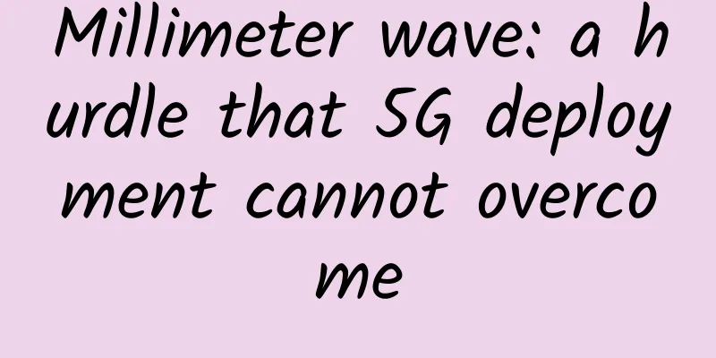 Millimeter wave: a hurdle that 5G deployment cannot overcome