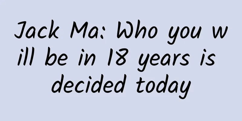 Jack Ma: Who you will be in 18 years is decided today