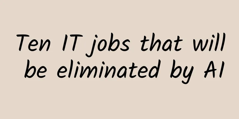 Ten IT jobs that will be eliminated by AI