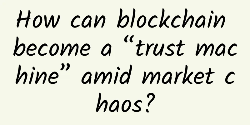 How can blockchain become a “trust machine” amid market chaos?