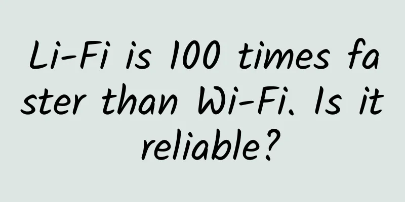 Li-Fi is 100 times faster than Wi-Fi. Is it reliable?