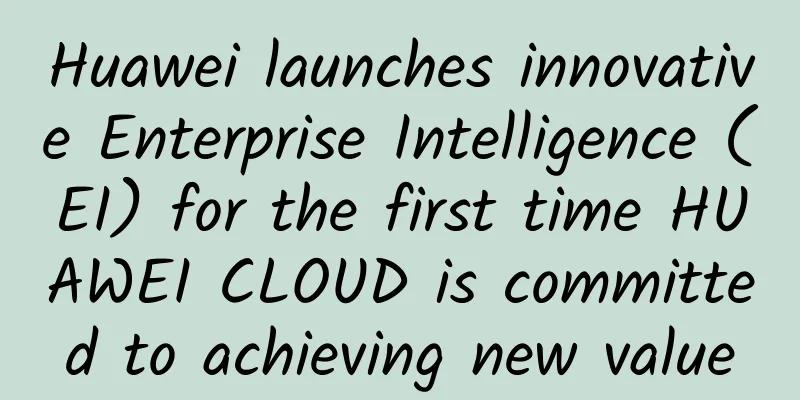 Huawei launches innovative Enterprise Intelligence (EI) for the first time HUAWEI CLOUD is committed to achieving new value