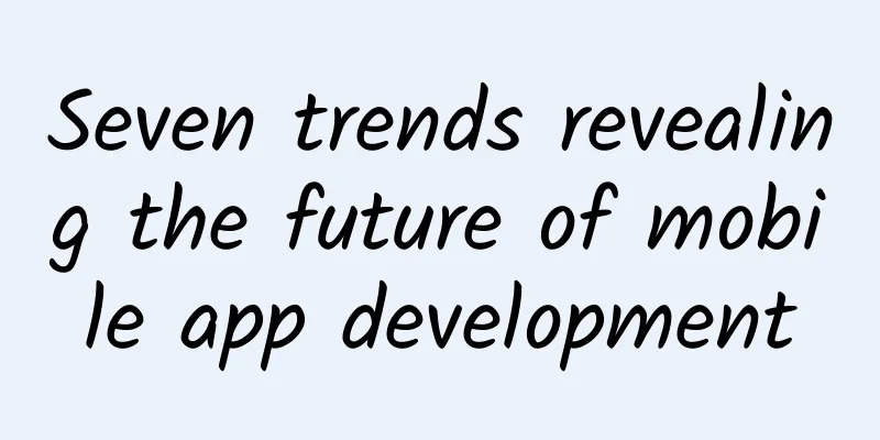 Seven trends revealing the future of mobile app development