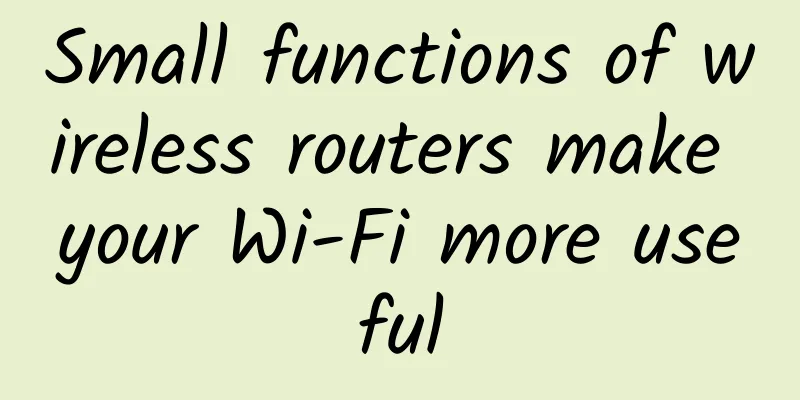 Small functions of wireless routers make your Wi-Fi more useful