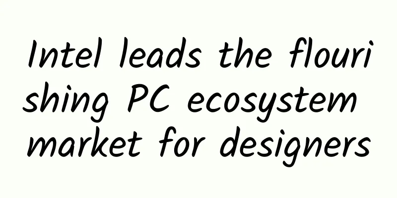 Intel leads the flourishing PC ecosystem market for designers