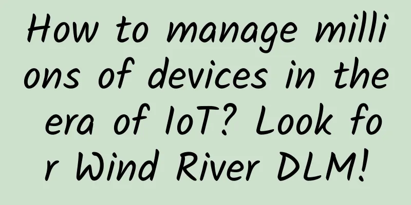 How to manage millions of devices in the era of IoT? Look for Wind River DLM!