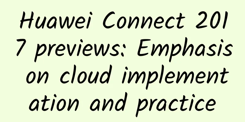 Huawei Connect 2017 previews: Emphasis on cloud implementation and practice