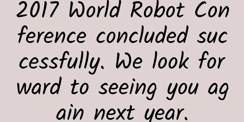 2017 World Robot Conference concluded successfully. We look forward to seeing you again next year.