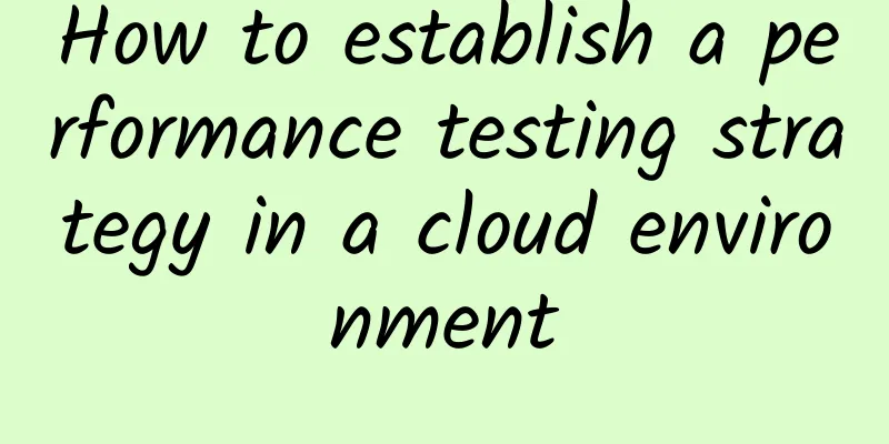 How to establish a performance testing strategy in a cloud environment