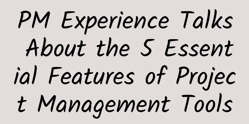 PM Experience Talks About the 5 Essential Features of Project Management Tools